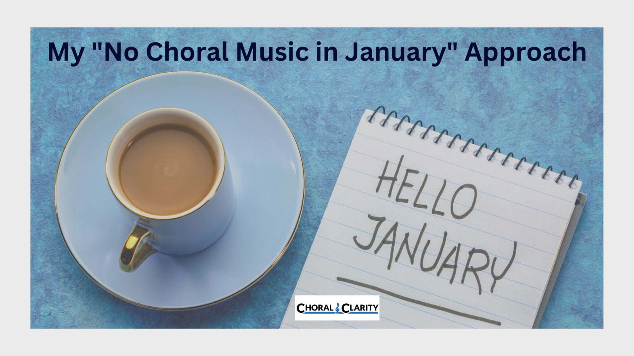 My “NO CHORAL MUSIC in JANUARY” Approach
