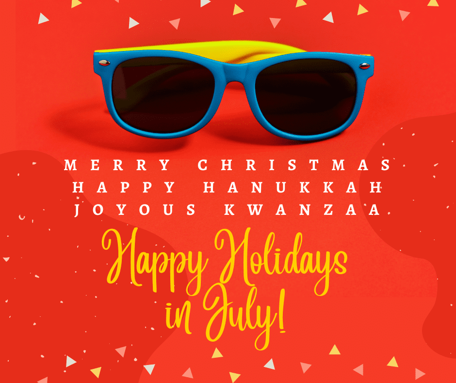 It’s Christmas (Hanukkah, and Kwanzaa) in July!