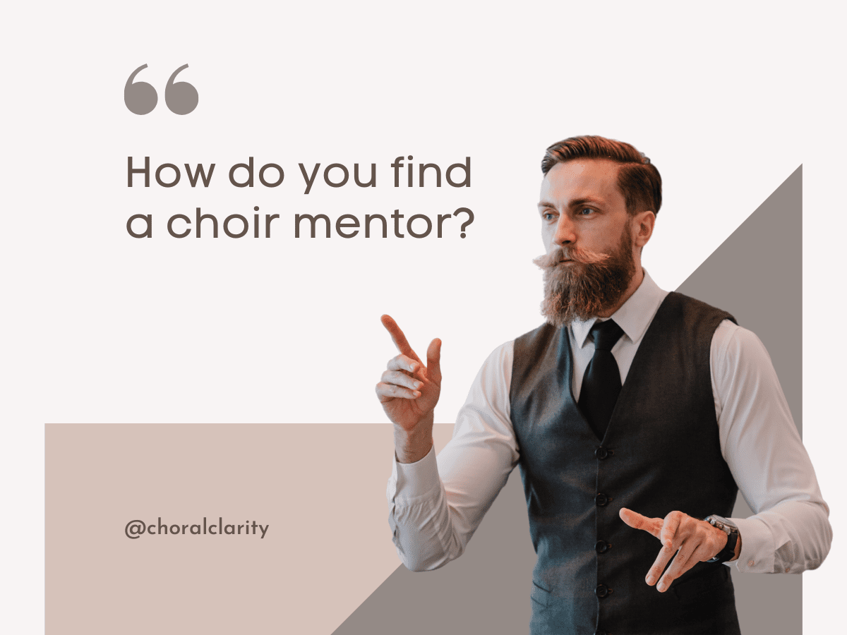 How To Find a Choir Mentor: The 5 “T”s that you need